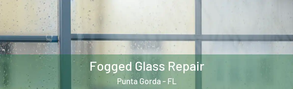 Fogged Glass Repair Punta Gorda - FL