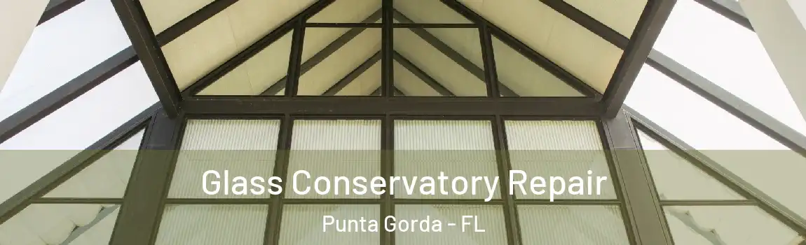 Glass Conservatory Repair Punta Gorda - FL